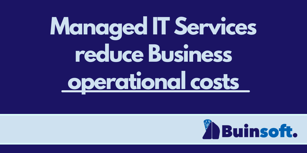 Managed IT Services Reduce Business Operational Costs